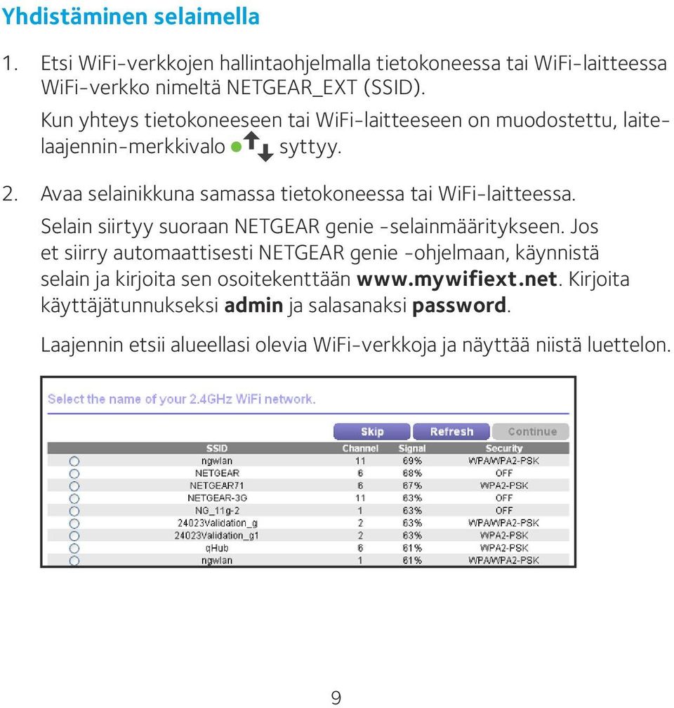 Avaa selainikkuna samassa tietokoneessa tai WiFi-laitteessa. Selain siirtyy suoraan NETGEAR genie -selainmääritykseen.