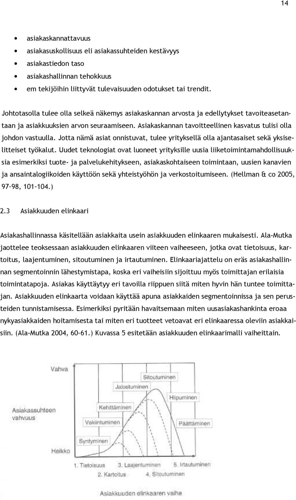 Jotta nämä asiat onnistuvat, tulee yrityksellä olla ajantasaiset sekä yksiselitteiset työkalut.