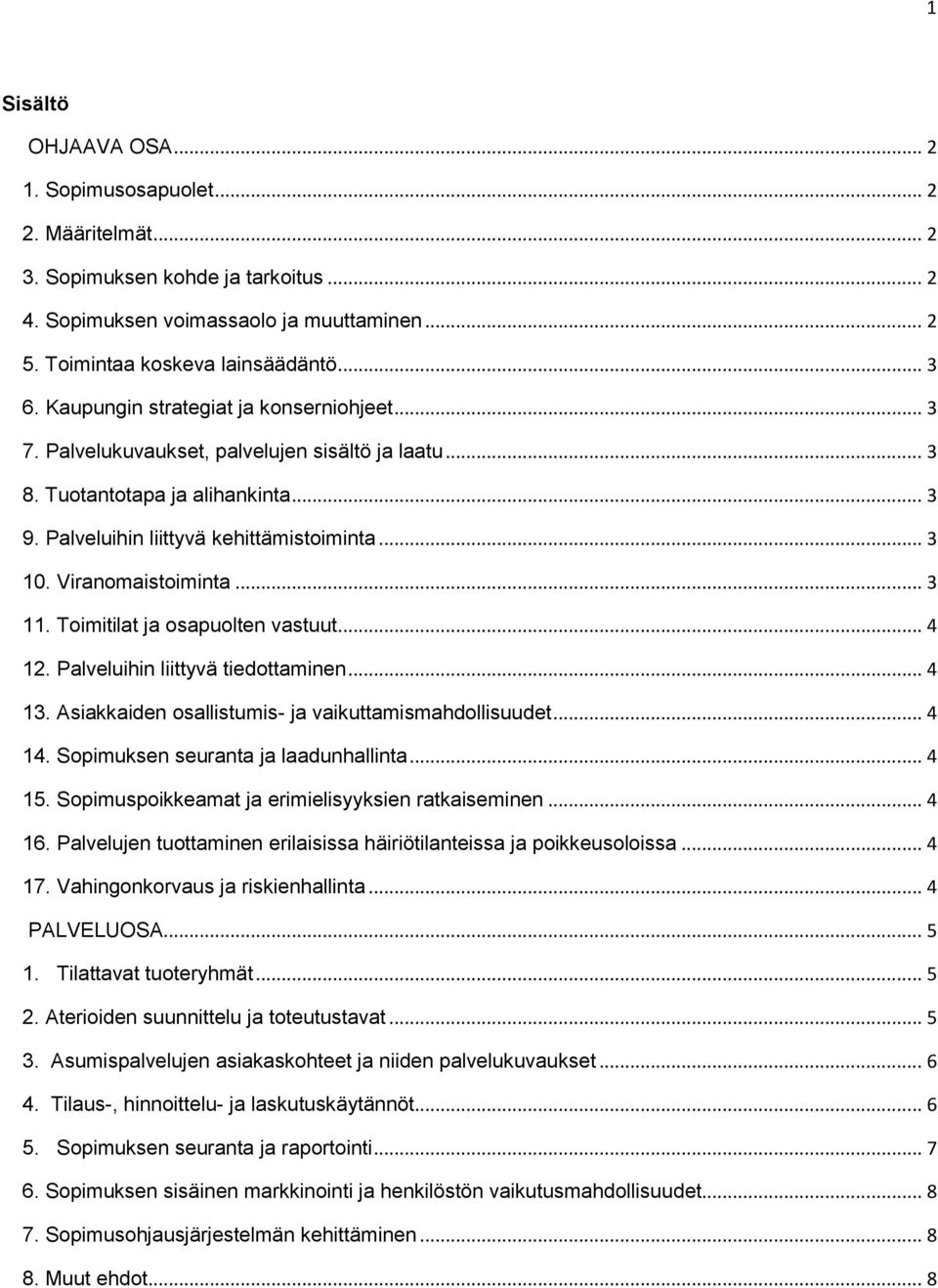 Viranomaistoiminta... 3 11. Toimitilat ja osapuolten vastuut... 4 12. Palveluihin liittyvä tiedottaminen... 4 13. Asiakkaiden osallistumis- ja vaikuttamismahdollisuudet... 4 14.