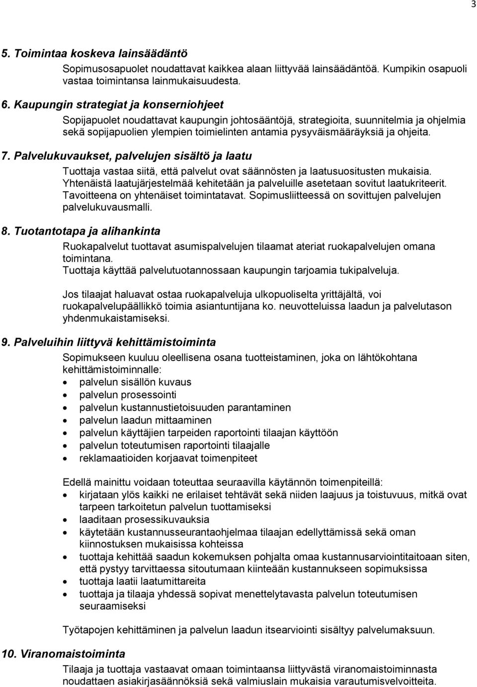 ohjeita. 7. Palvelukuvaukset, palvelujen sisältö ja laatu Tuottaja vastaa siitä, että palvelut ovat säännösten ja laatusuositusten mukaisia.