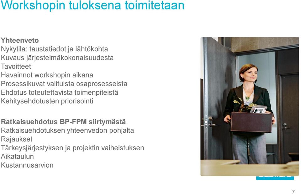 Ehdotus toteutettavista toimenpiteistä Kehitysehdotusten priorisointi Ratkaisuehdotus BP-FPM siirtymästä