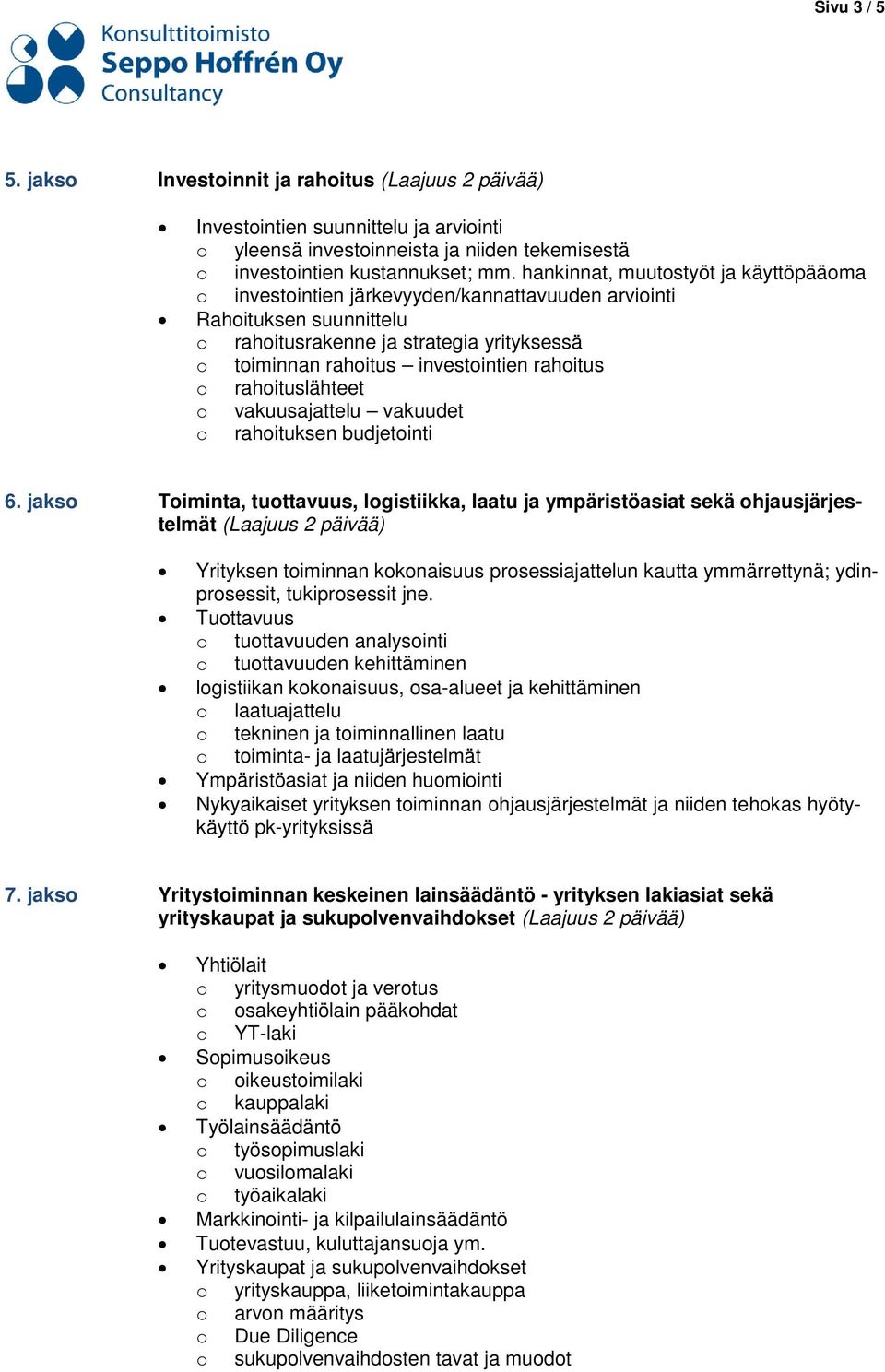 rahoitus o rahoituslähteet o vakuusajattelu vakuudet o rahoituksen budjetointi 6.