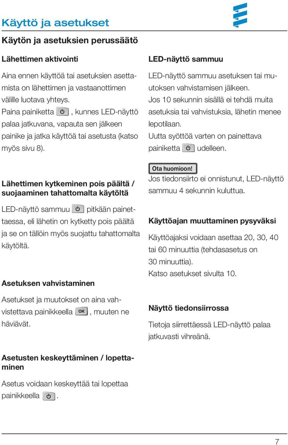 Lähettimen kytkeminen pois päältä / suojaaminen tahattomalta käytöltä LED-näyttö sammuu pitkään painettaessa, eli lähetin on kytketty pois päältä ja se on tällöin myös suojattu tahattomalta käytöltä.