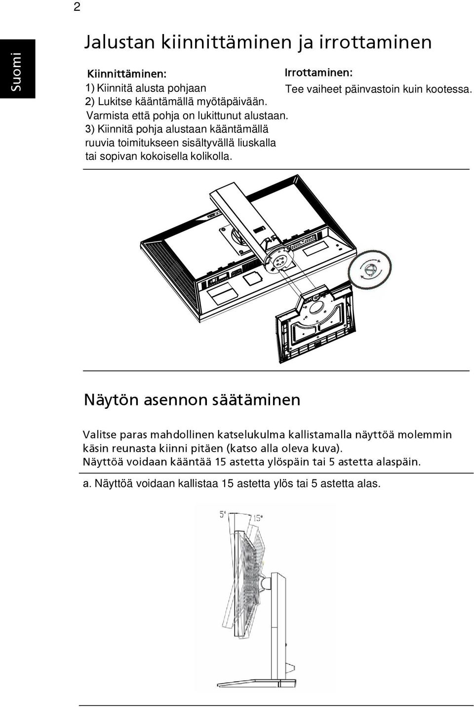 3) Kiinnitä pohja alustaan kääntämällä ruuvia toimitukseen sisältyvällä liuskalla tai sopivan kokoisella kolikolla.