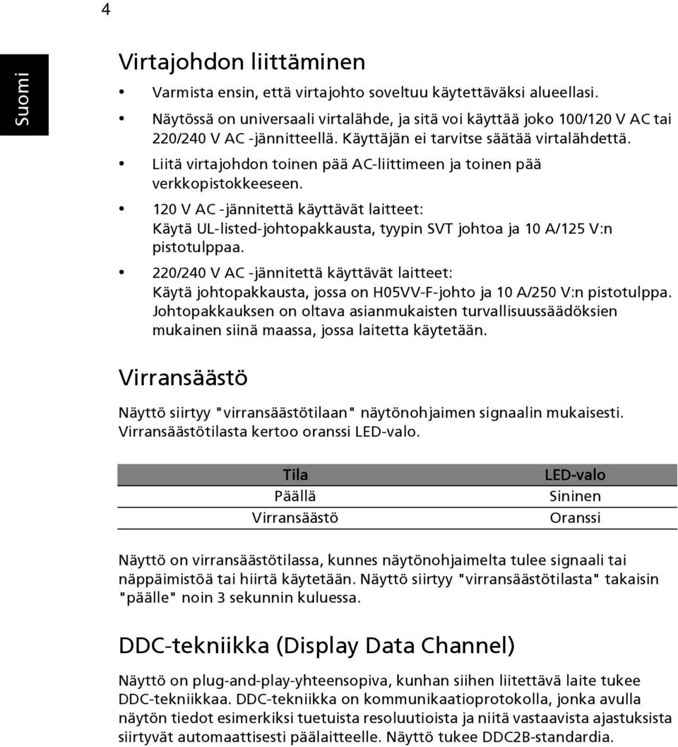 120 V AC -jännitettä käyttävät laitteet: Käytä UL-listed-johtopakkausta, tyypin SVT johtoa ja 10 A/125 V:n pistotulppaa.