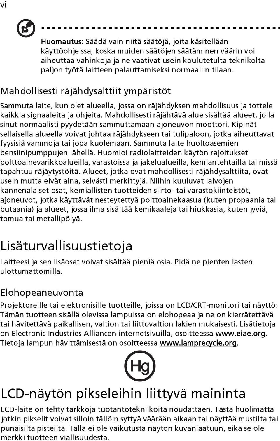 Mahdollisesti räjähtävä alue sisältää alueet, jolla sinut normaalisti pyydetään sammuttamaan ajoneuvon moottori.