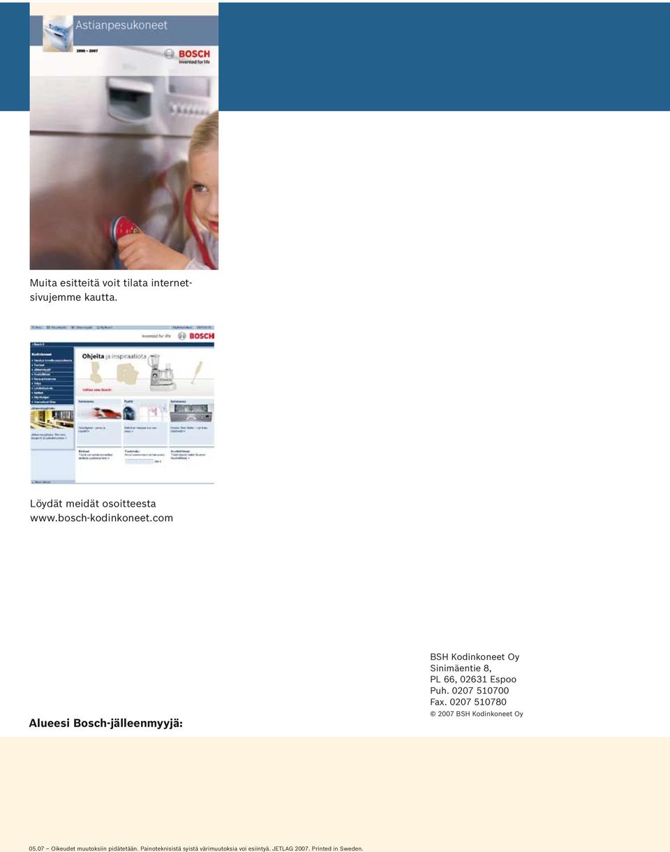 com Alueesi Bosch-jälleenmyyjä: BSH Kodinkoneet Oy Sinimäentie 8, PL 66, 02631 Espoo Puh.
