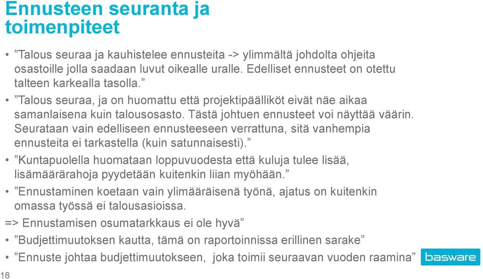 Tästä johtuen ennusteet voi näyttää väärin. Seurataan vain edelliseen ennusteeseen verrattuna, sitä vanhempia ennusteita ei tarkastella (kuin satunnaisesti).