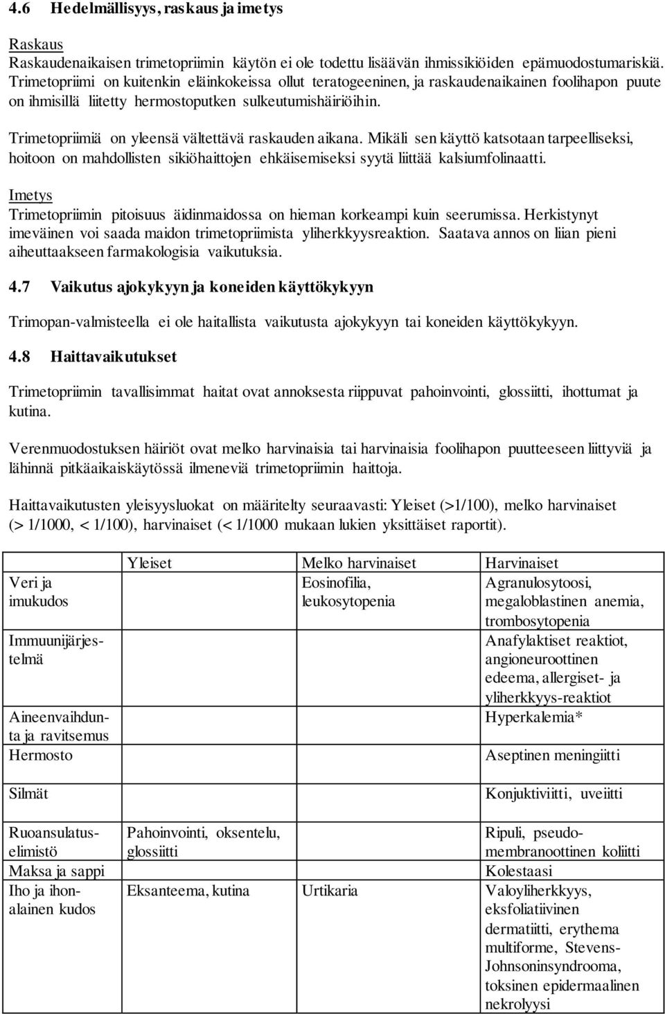 Trimetopriimiä on yleensä vältettävä raskauden aikana. Mikäli sen käyttö katsotaan tarpeelliseksi, hoitoon on mahdollisten sikiöhaittojen ehkäisemiseksi syytä liittää kalsiumfolinaatti.