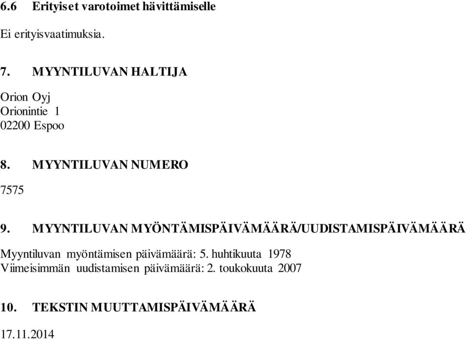 MYYNTILUVAN MYÖNTÄMISPÄIVÄMÄÄRÄ/UUDISTAMISPÄIVÄMÄÄRÄ Myyntiluvan myöntämisen päivämäärä: