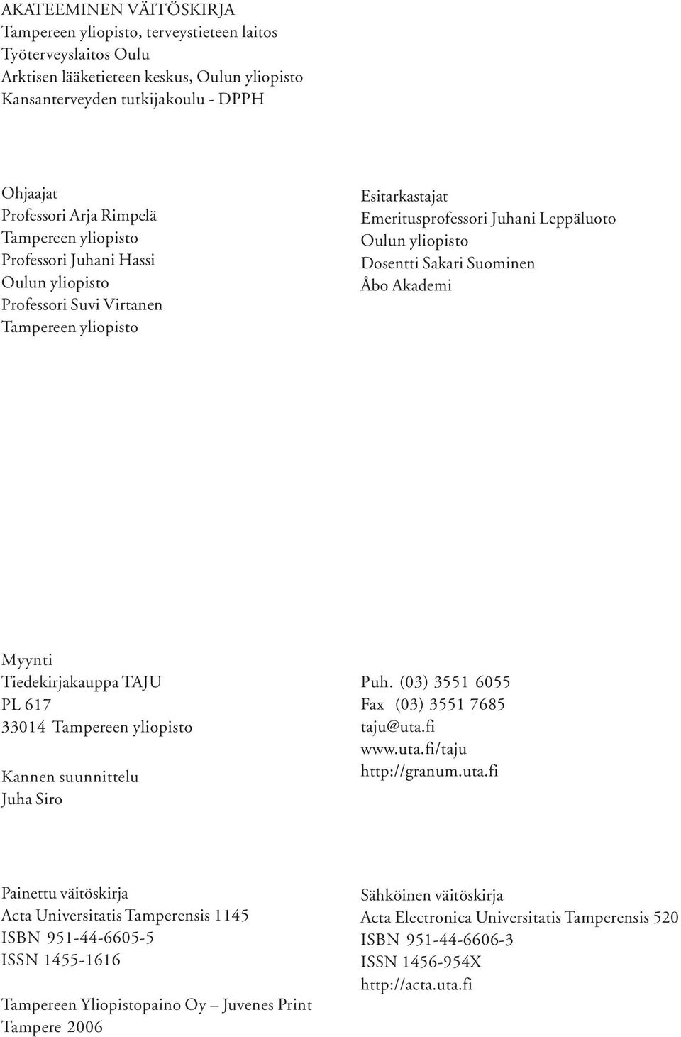 Suominen Åbo Akademi Myynti Tiedekirjakauppa TAJU PL 617 33014 Tampereen yliopisto Kannen suunnittelu Juha Siro Puh. (03) 3551 6055 Fax (03) 3551 7685 taju@uta.