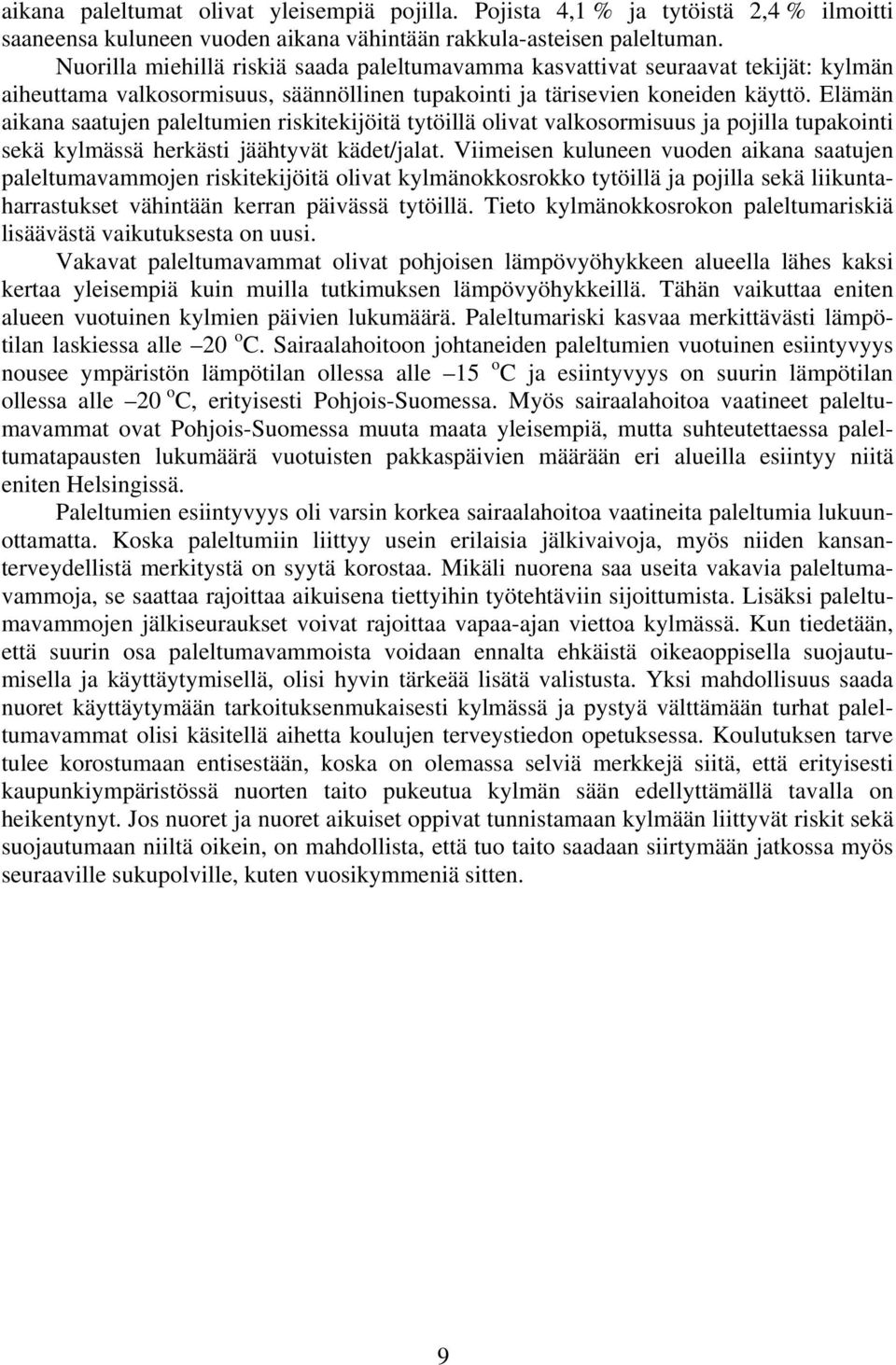 Elämän aikana saatujen paleltumien riskitekijöitä tytöillä olivat valkosormisuus ja pojilla tupakointi sekä kylmässä herkästi jäähtyvät kädet/jalat.