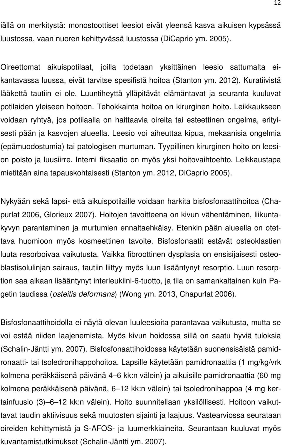 Luuntiheyttä ylläpitävät elämäntavat ja seuranta kuuluvat potilaiden yleiseen hoitoon. Tehokkainta hoitoa on kirurginen hoito.