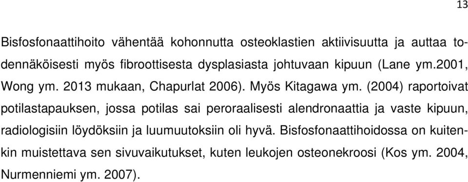 Myös Kitagawa (2004) raportoivat potilastapauksen, jossa potilas sai peroraalisesti alendronaattia ja vaste kipuun,