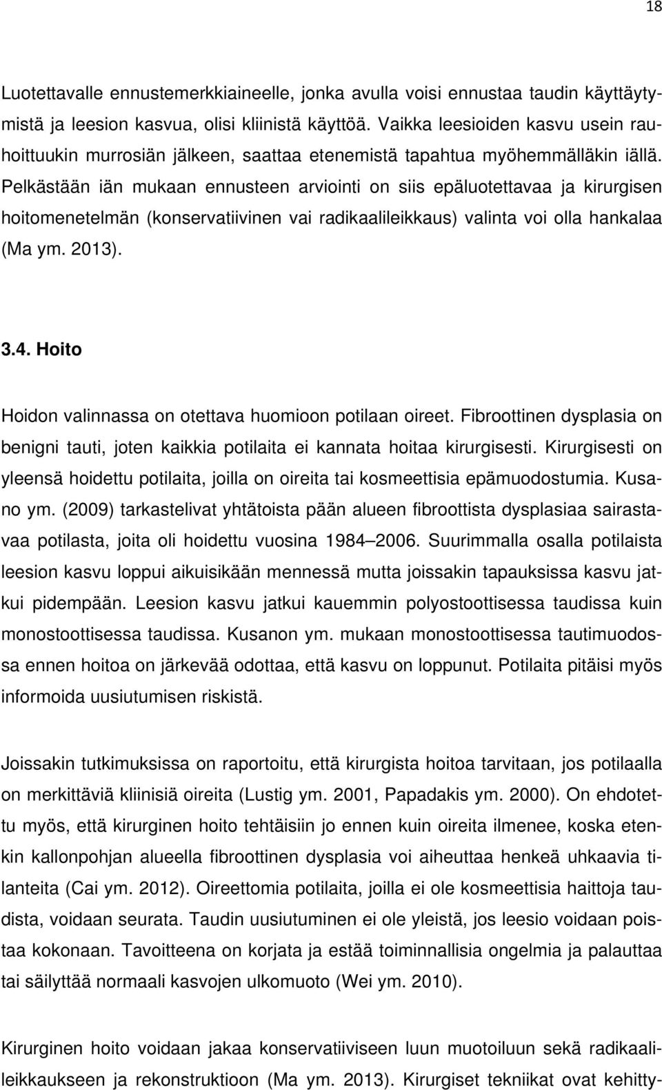 Pelkästään iän mukaan ennusteen arviointi on siis epäluotettavaa ja kirurgisen hoitomenetelmän (konservatiivinen vai radikaalileikkaus) valinta voi olla hankalaa (Ma 2013). 3.4.