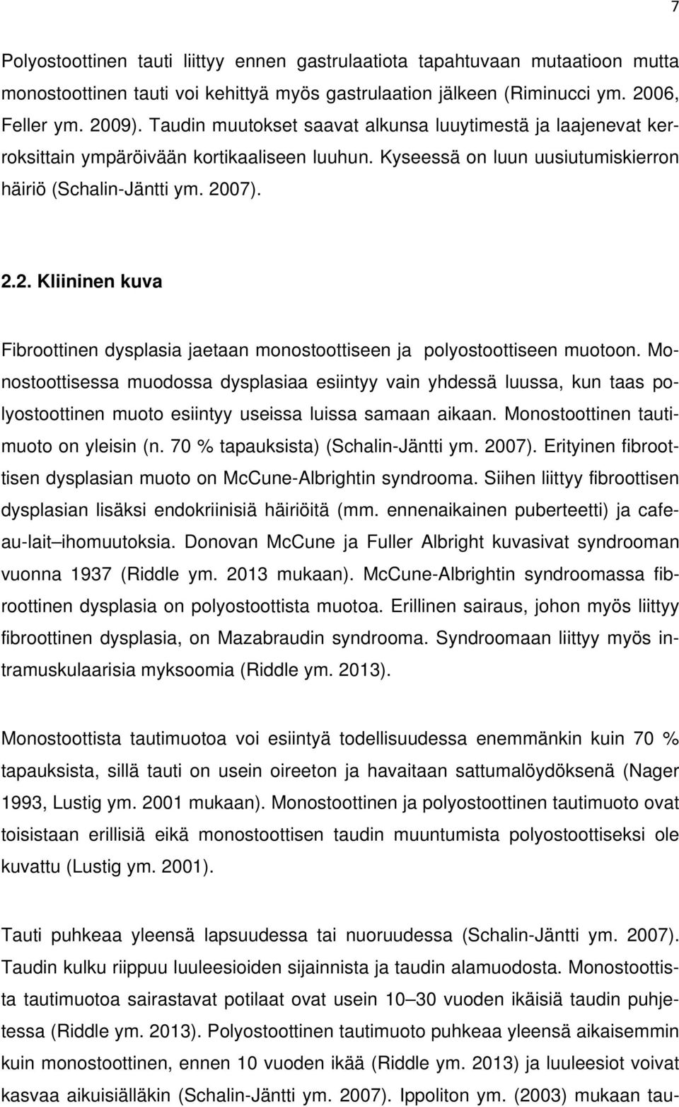 07). 2.2. Kliininen kuva Fibroottinen dysplasia jaetaan monostoottiseen ja polyostoottiseen muotoon.