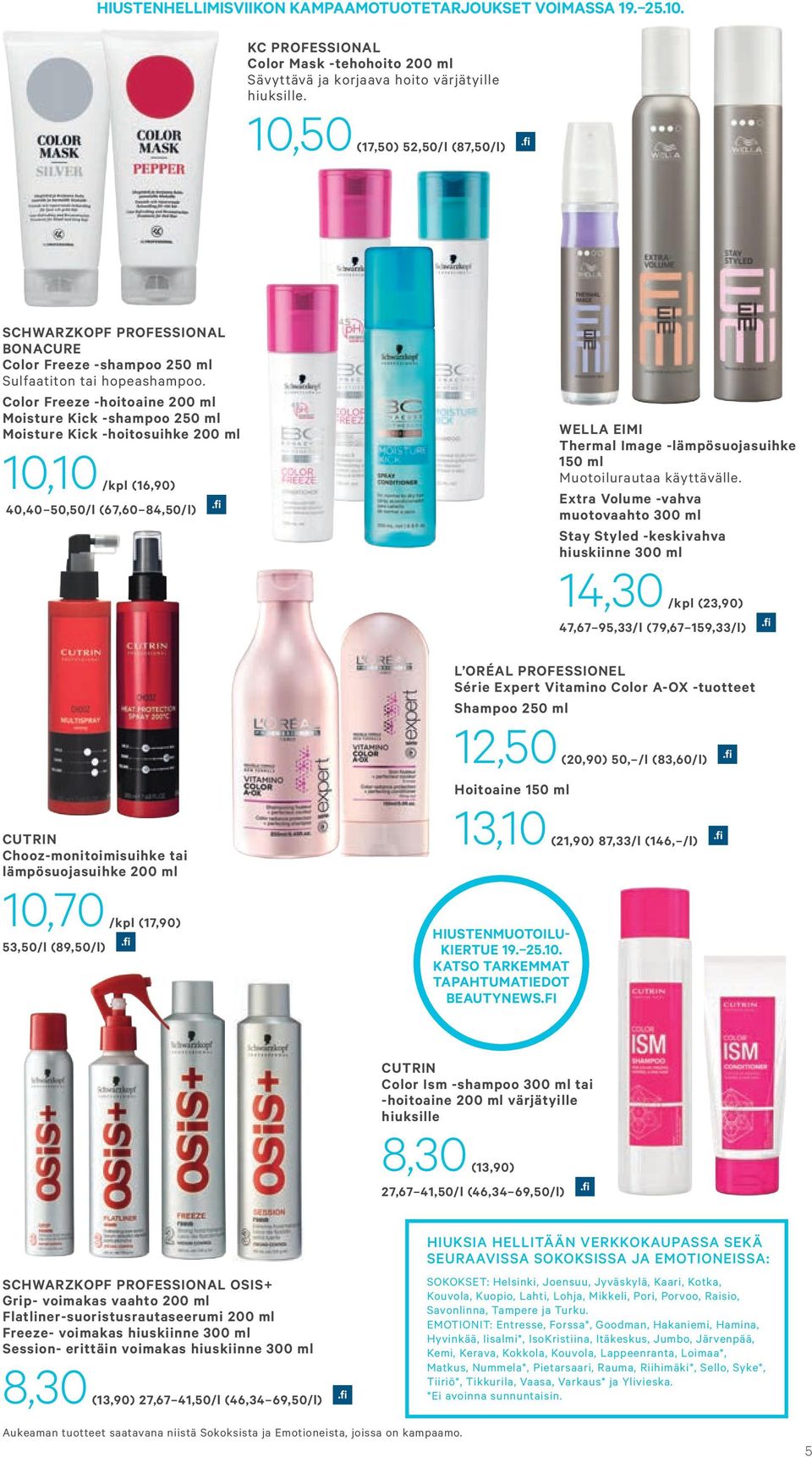 Color Freeze -hoitoaine 200 ml Moisture Kick -shampoo 250 ml Moisture Kick -hoitosuihke 200 ml 10,10 /kpl (16,90) 40,40 50,50/l (67,60 84,50/l) WELLA EIMI Thermal Image -lämpösuojasuihke 150 ml