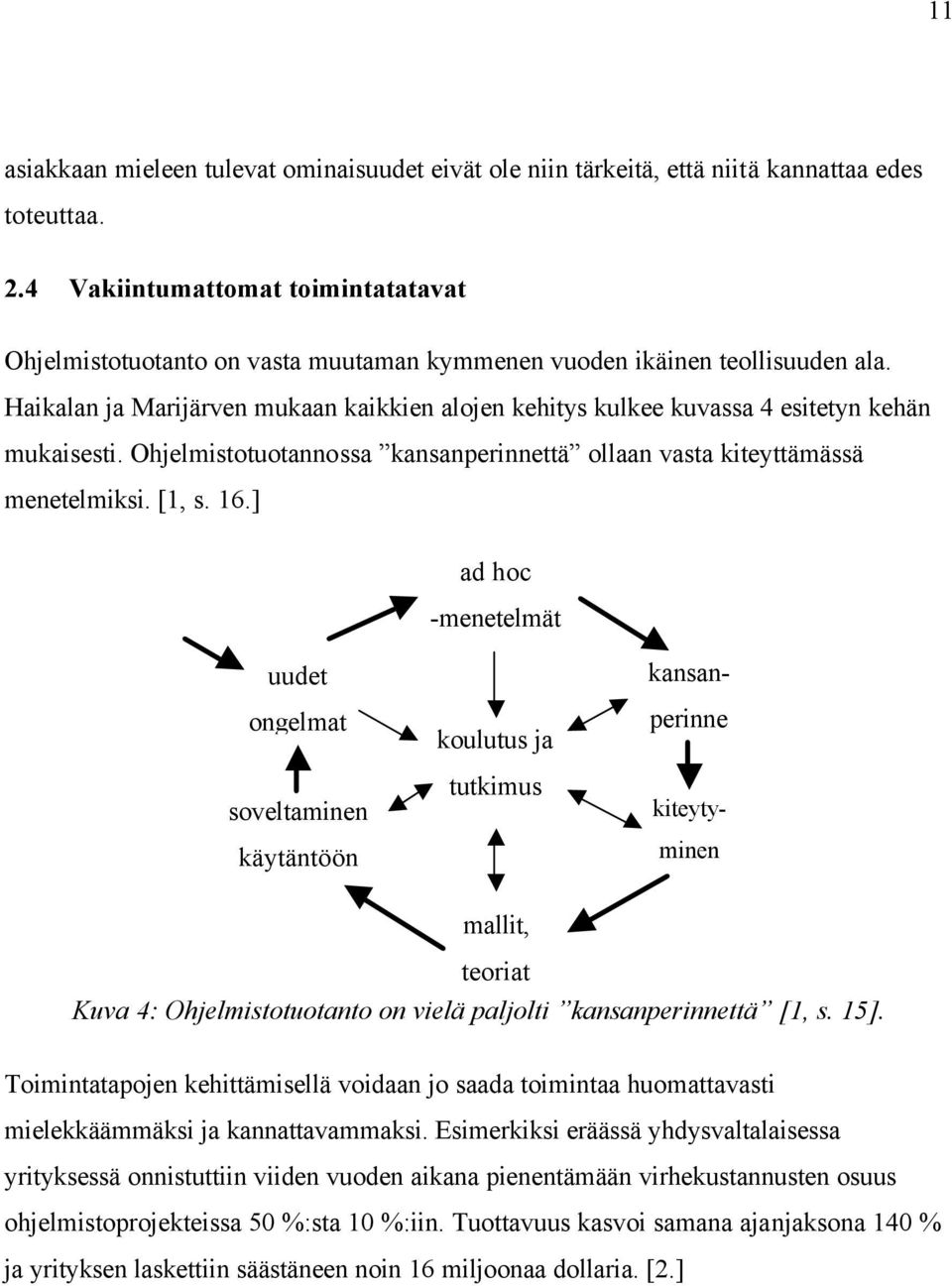 Haikalan ja Marijärven mukaan kaikkien alojen kehitys kulkee kuvassa 4 esitetyn kehän mukaisesti. Ohjelmistotuotannossa kansanperinnettä ollaan vasta kiteyttämässä menetelmiksi. [1, s. 16.