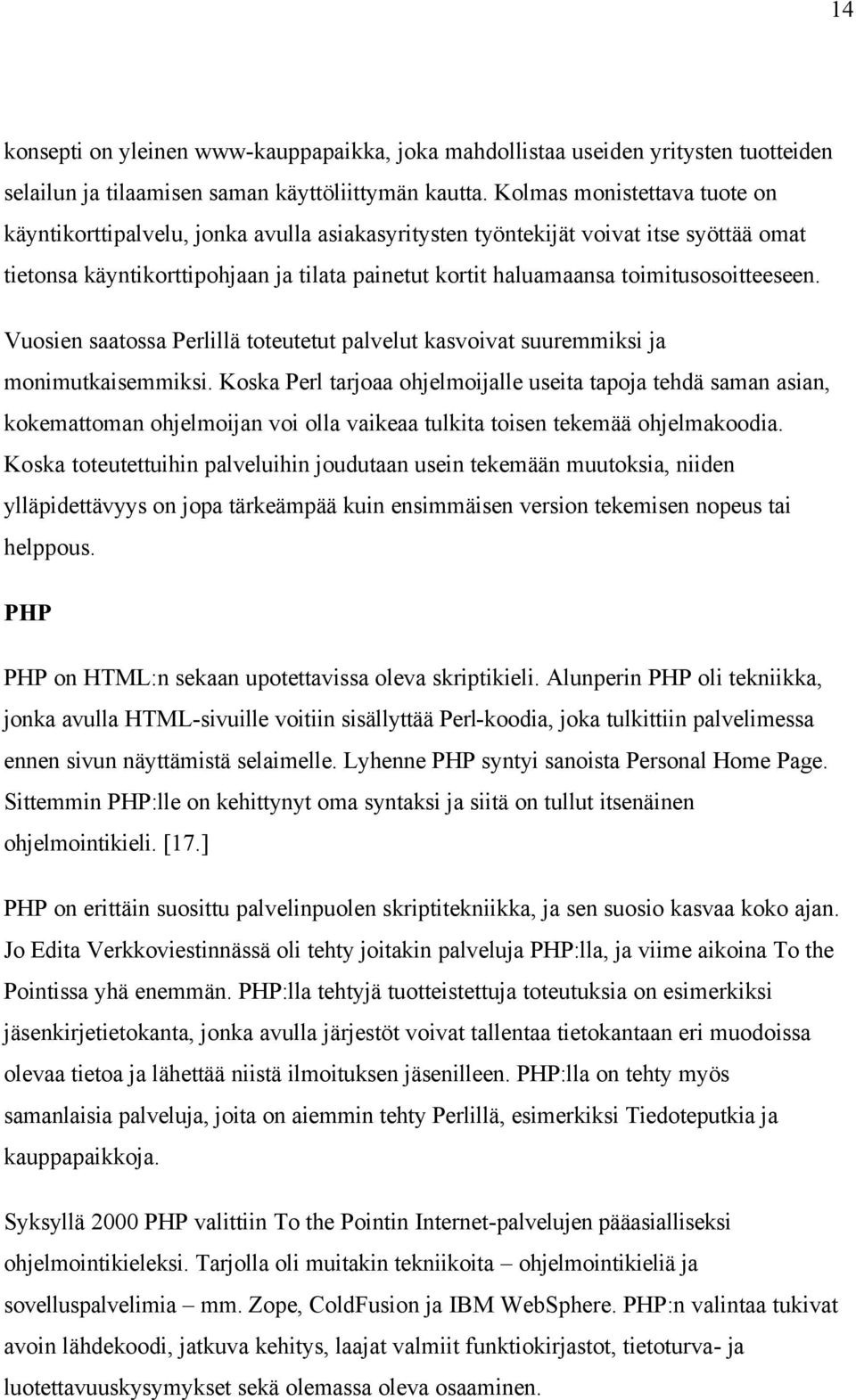 toimitusosoitteeseen. Vuosien saatossa Perlillä toteutetut palvelut kasvoivat suuremmiksi ja monimutkaisemmiksi.