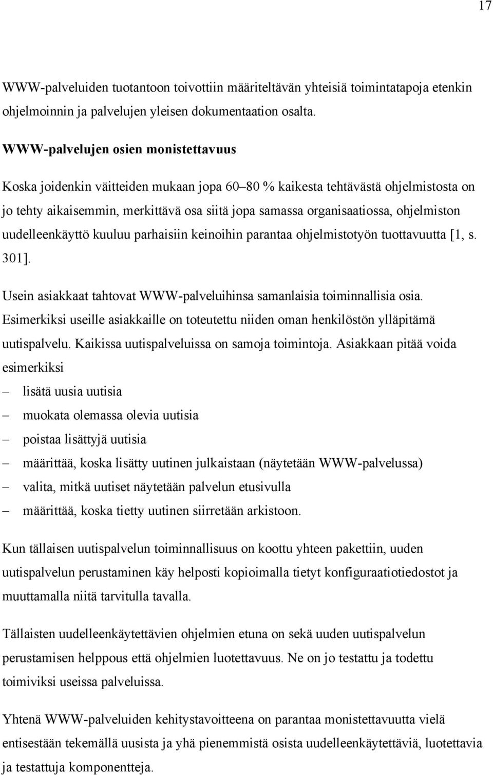 ohjelmiston uudelleenkäyttö kuuluu parhaisiin keinoihin parantaa ohjelmistotyön tuottavuutta [1, s. 301]. Usein asiakkaat tahtovat WWW-palveluihinsa samanlaisia toiminnallisia osia.