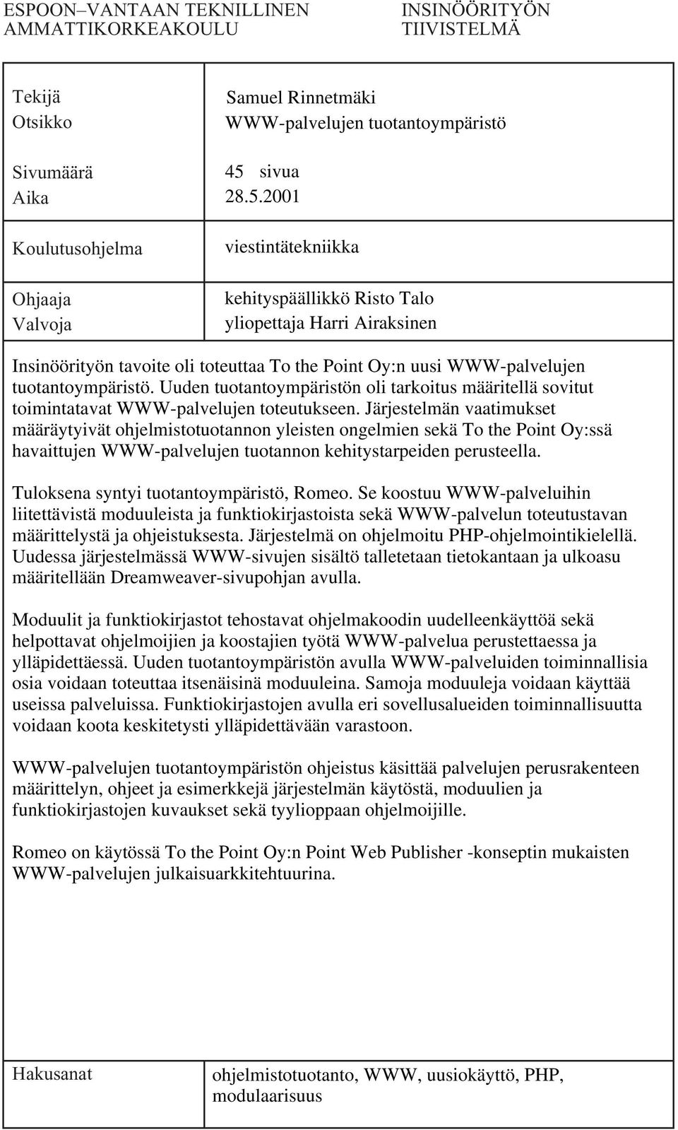 Uuden tuotantoympäristön oli tarkoitus määritellä sovitut toimintatavat WWW-palvelujen toteutukseen.