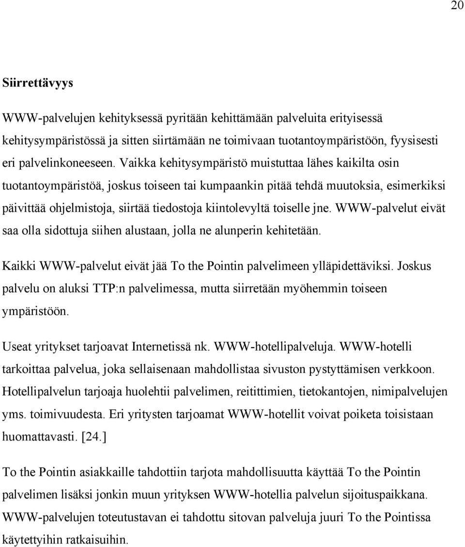 toiselle jne. WWW-palvelut eivät saa olla sidottuja siihen alustaan, jolla ne alunperin kehitetään. Kaikki WWW-palvelut eivät jää To the Pointin palvelimeen ylläpidettäviksi.