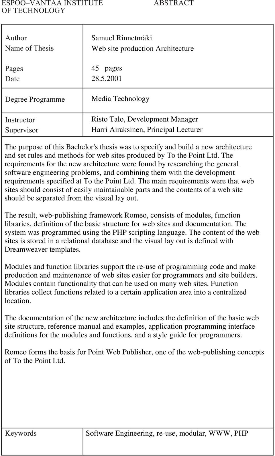 2001 Media Technology Risto Talo, Development Manager Harri Airaksinen, Principal Lecturer The purpose of this Bachelor's thesis was to specify and build a new architecture and set rules and methods