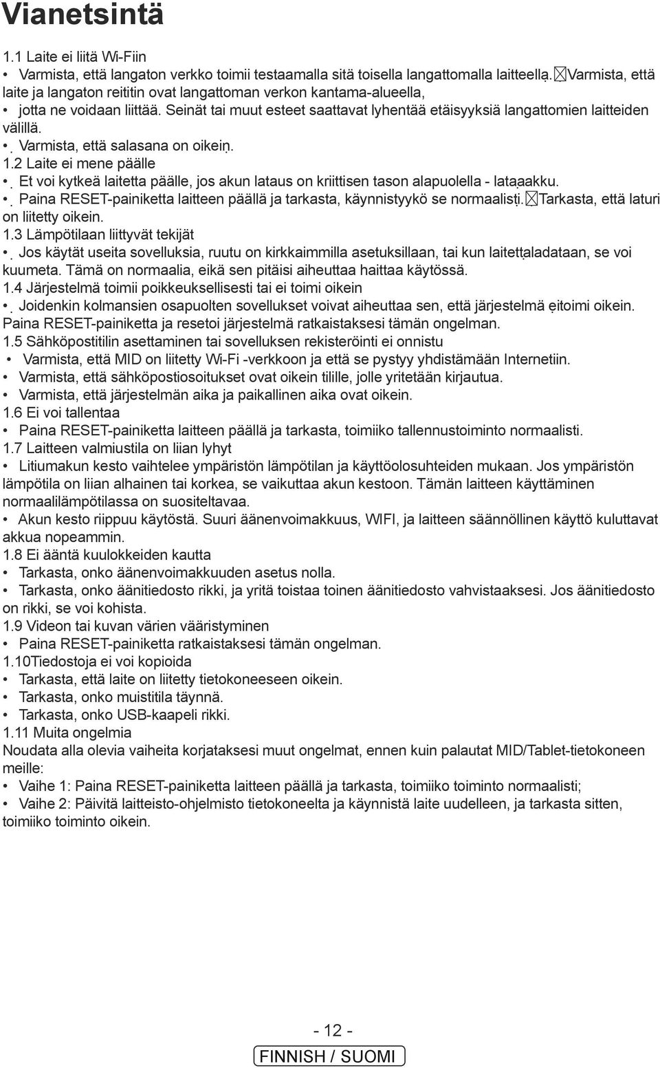 Varmista, että salasana on oikein. 1.2 Laite ei mene päälle Et voi kytkeä laitetta päälle, jos akun lataus on kriittisen tason alapuolella - lataa akku.