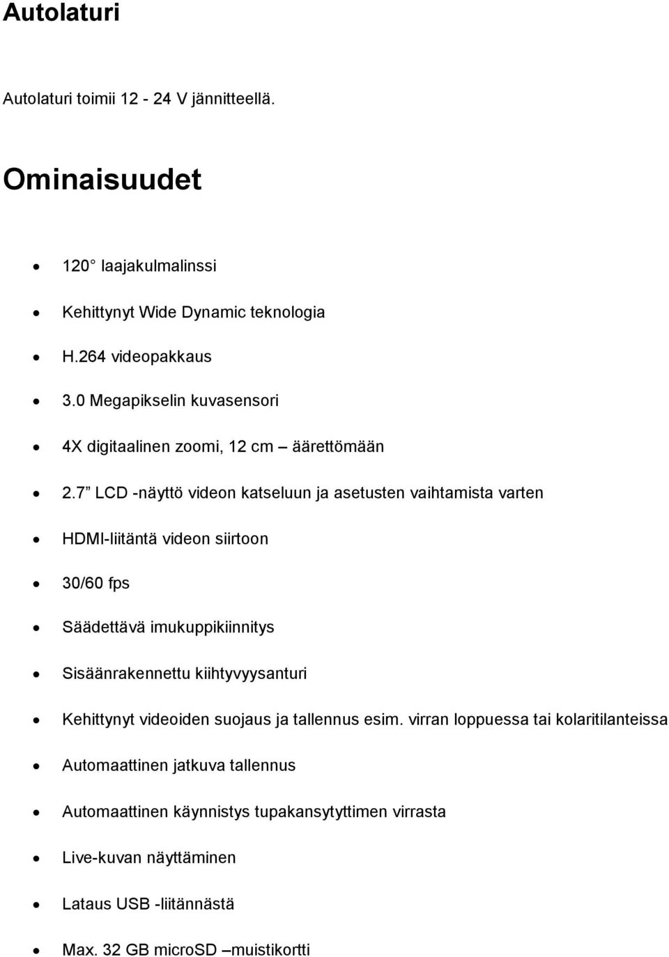 7 LCD -näyttö videon katseluun ja asetusten vaihtamista varten HDMI-liitäntä videon siirtoon 30/60 fps Säädettävä imukuppikiinnitys Sisäänrakennettu