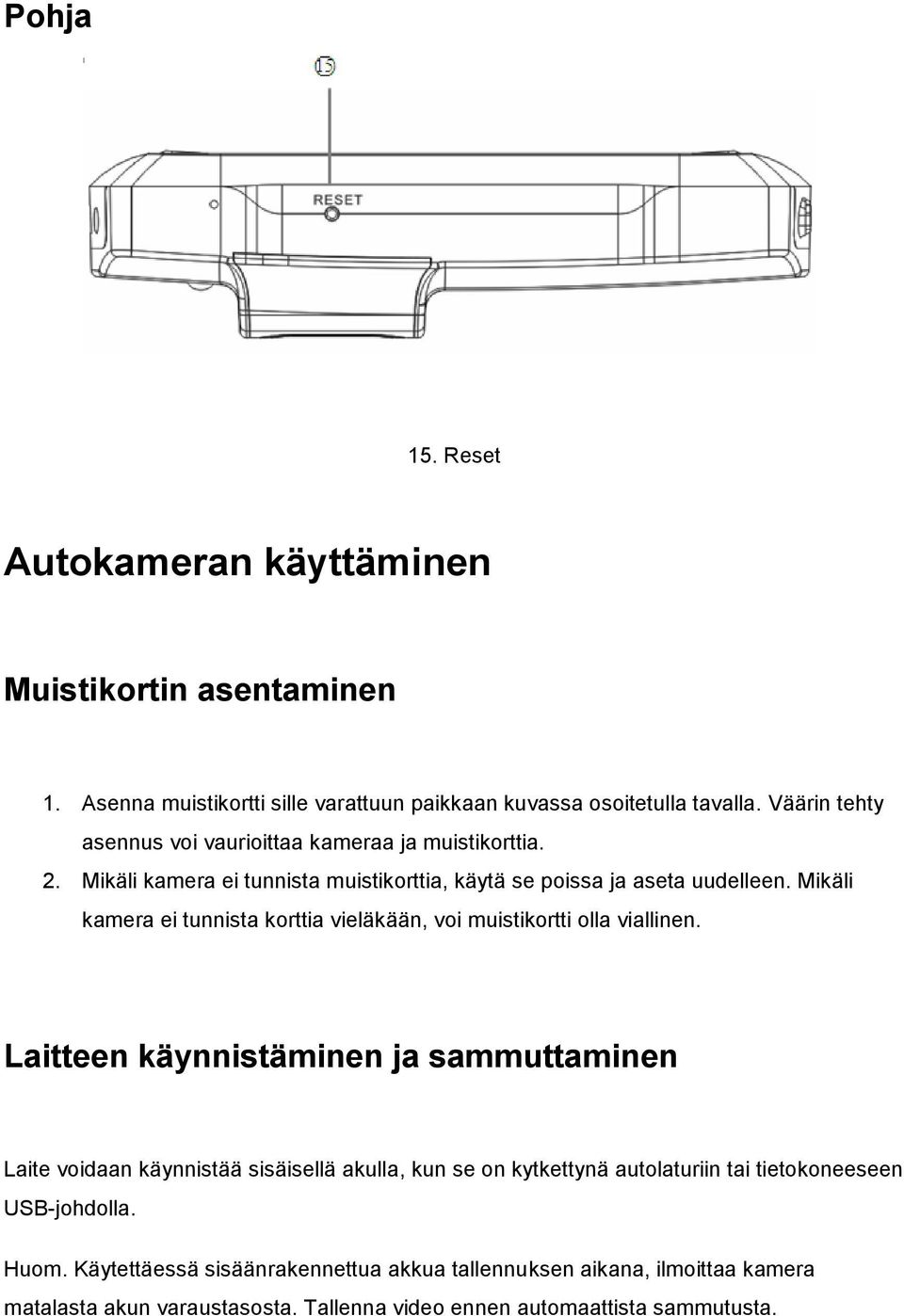 Mikäli kamera ei tunnista korttia vieläkään, voi muistikortti olla viallinen.