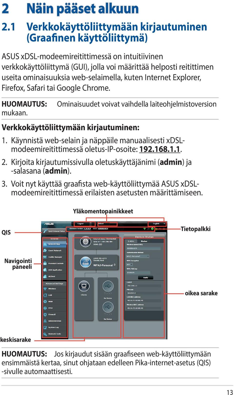 ominaisuuksia web-selaimella, kuten Internet Explorer, Firefox, Safari tai Google Chrome. HUOMAUTUS: mukaan.