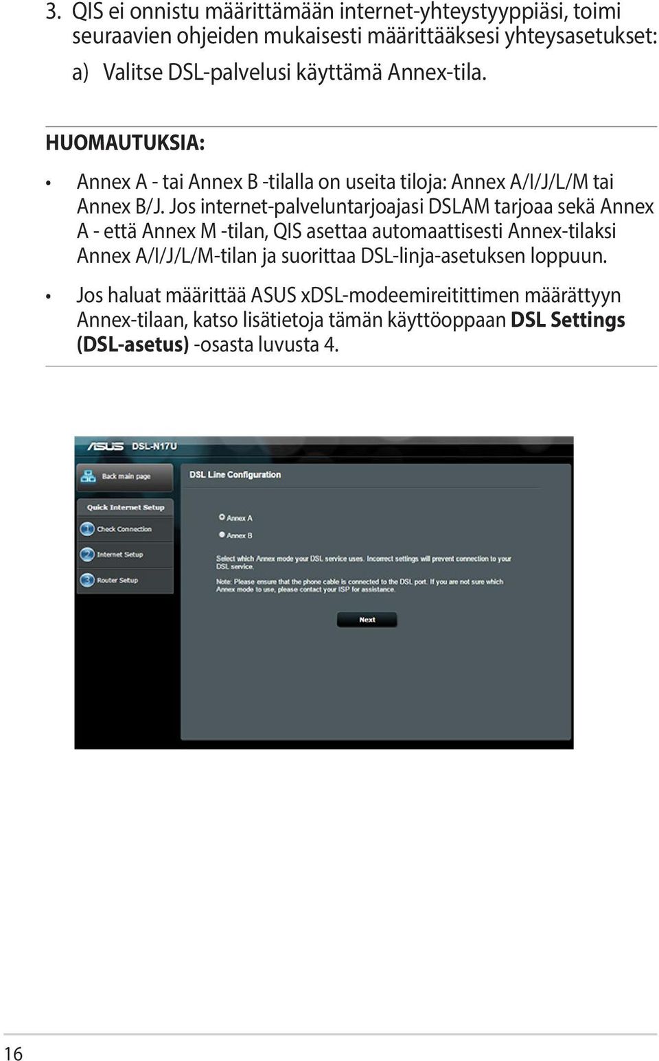 Jos internet-palveluntarjoajasi DSLAM tarjoaa sekä Annex A - että Annex M -tilan, QIS asettaa automaattisesti Annex-tilaksi Annex A/I/J/L/M-tilan ja