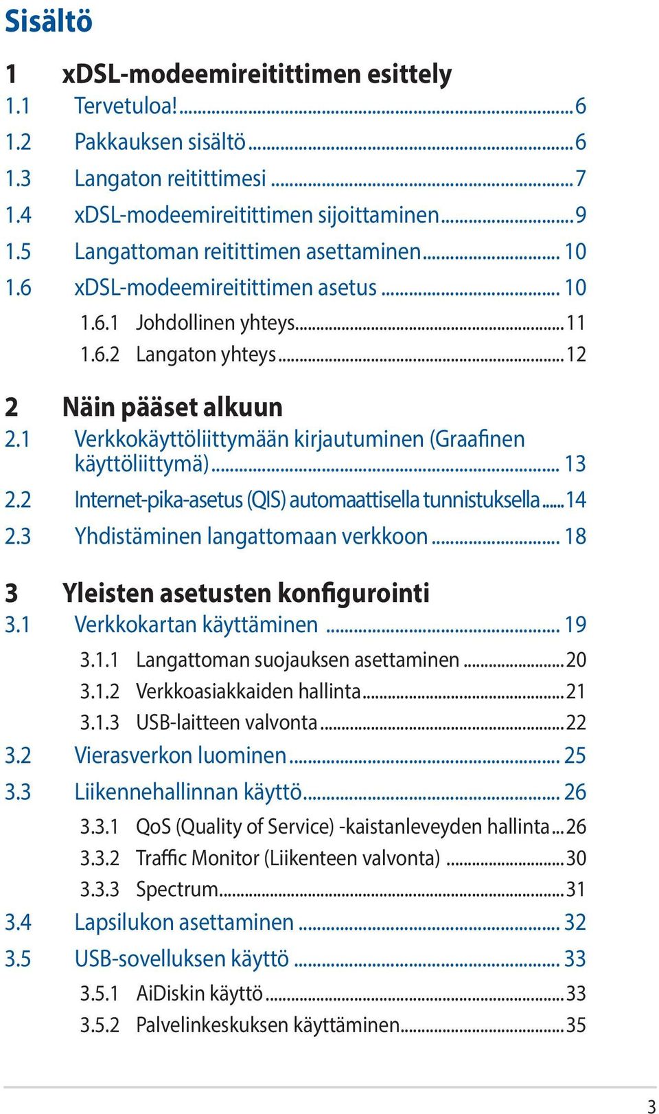 1 Verkkokäyttöliittymään kirjautuminen (Graafinen käyttöliittymä)... 13 2.2 Internet-pika-asetus (QIS) automaattisella tunnistuksella...14 2.3 Yhdistäminen langattomaan verkkoon.