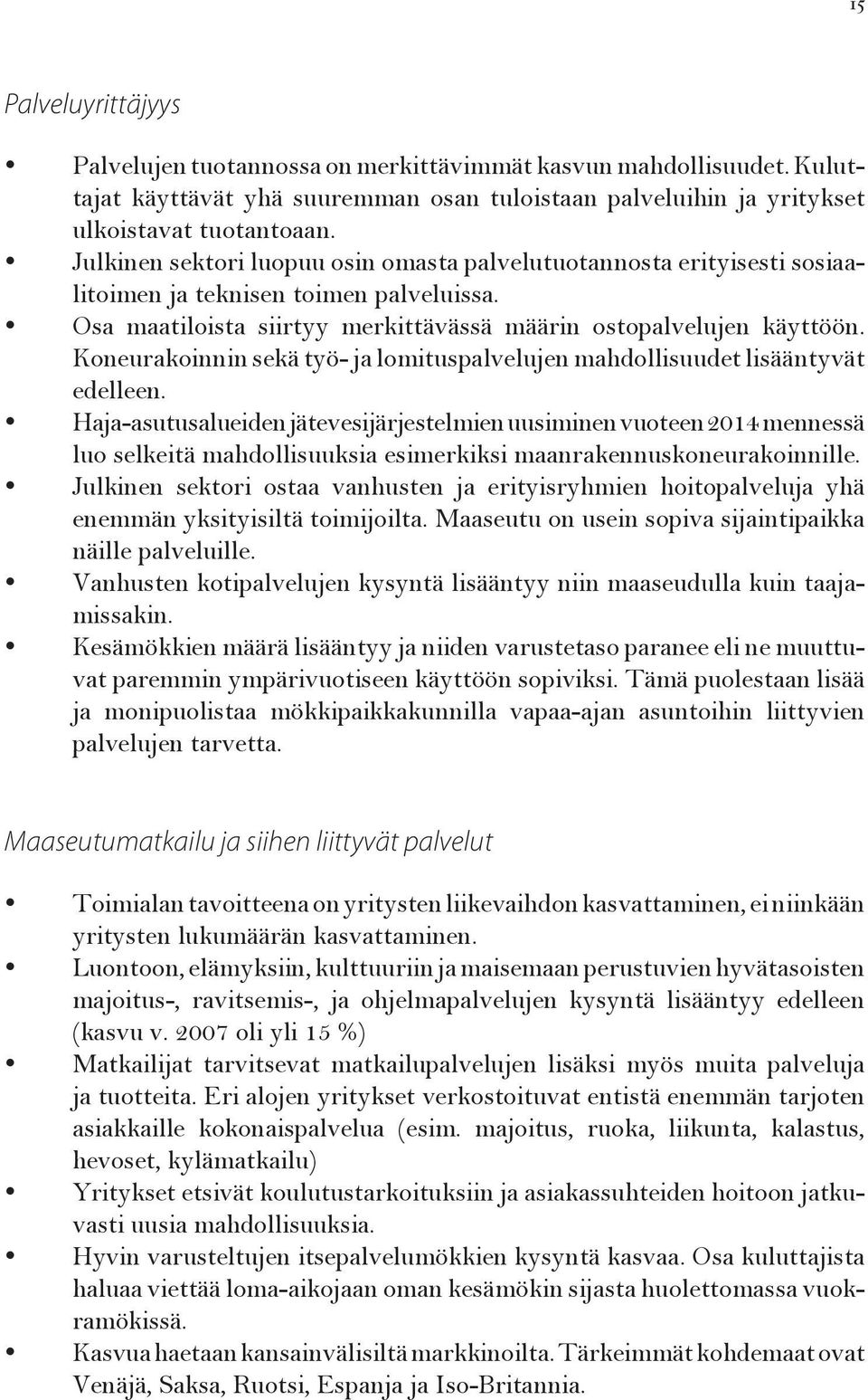 Koneurakoinnin sekä työ- ja lomituspalvelujen mahdollisuudet lisääntyvät edelleen.