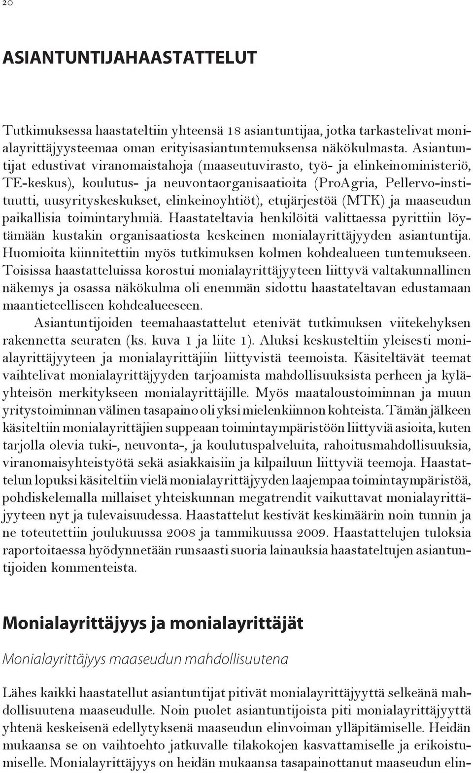 elinkeinoyhtiöt), etujärjestöä (MTK) ja maaseudun paikallisia toimintaryhmiä.