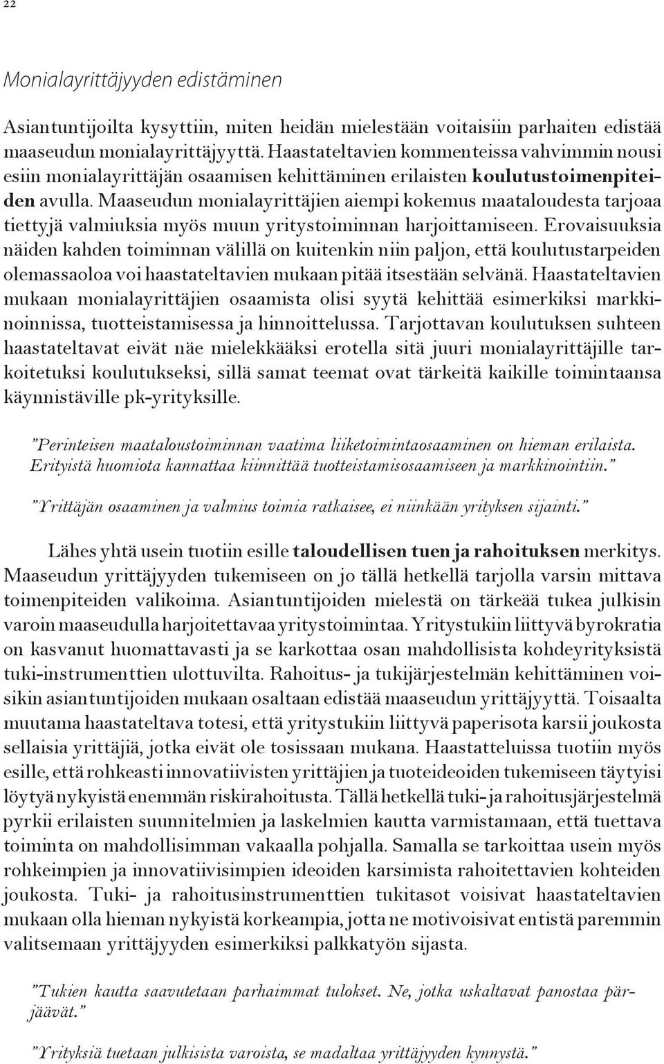 Maaseudun monialayrittäjien aiempi kokemus maataloudesta tarjoaa tiettyjä valmiuksia myös muun yritystoiminnan harjoittamiseen.