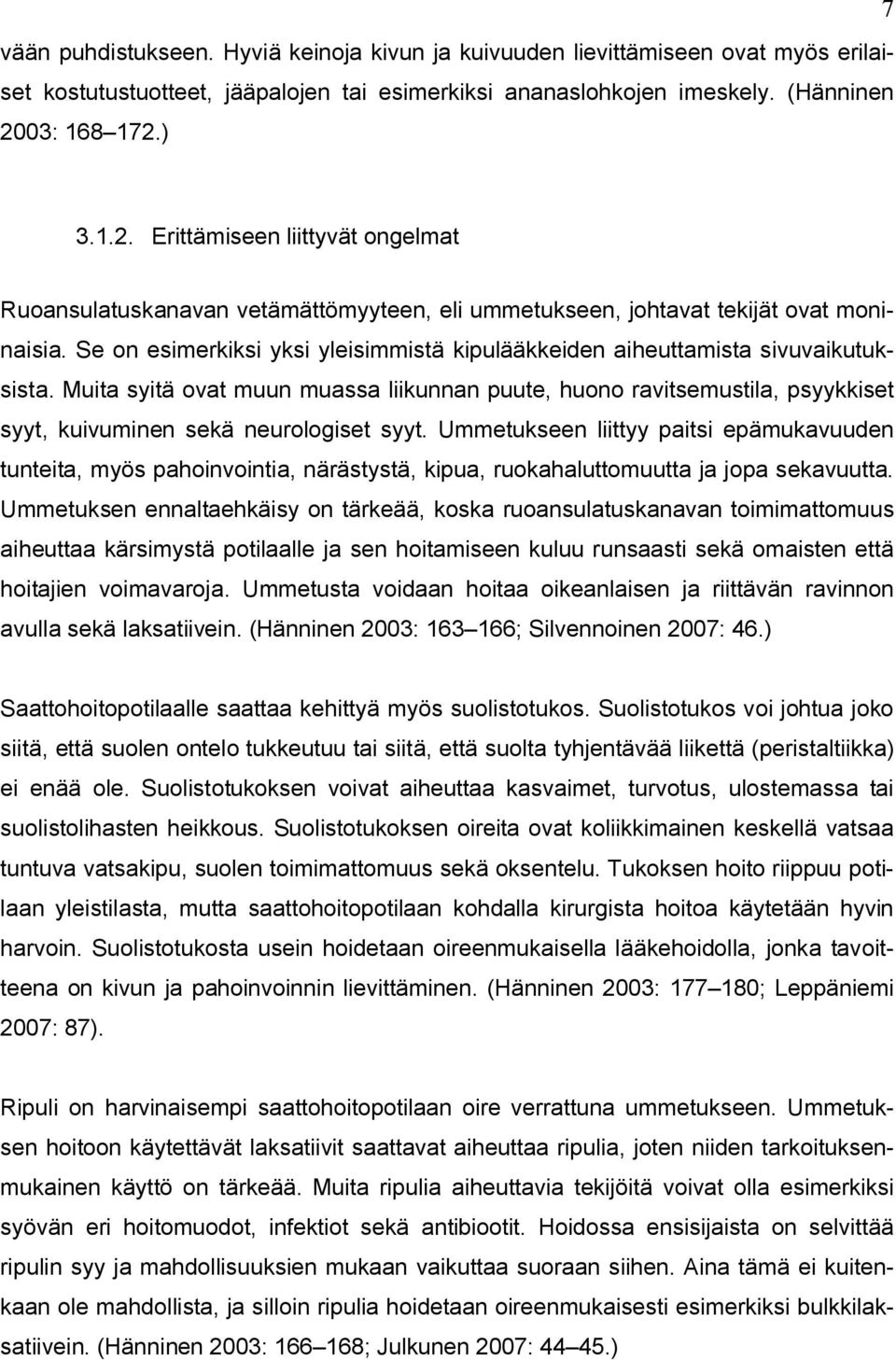 Se on esimerkiksi yksi yleisimmistä kipulääkkeiden aiheuttamista sivuvaikutuksista.