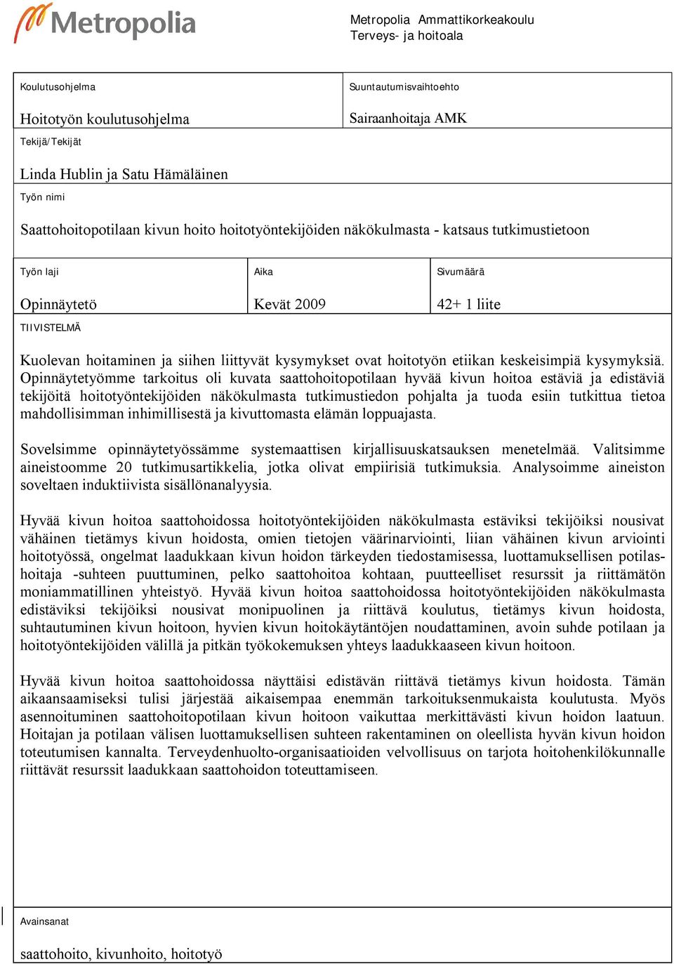 liittyvät kysymykset ovat hoitotyön etiikan keskeisimpiä kysymyksiä.