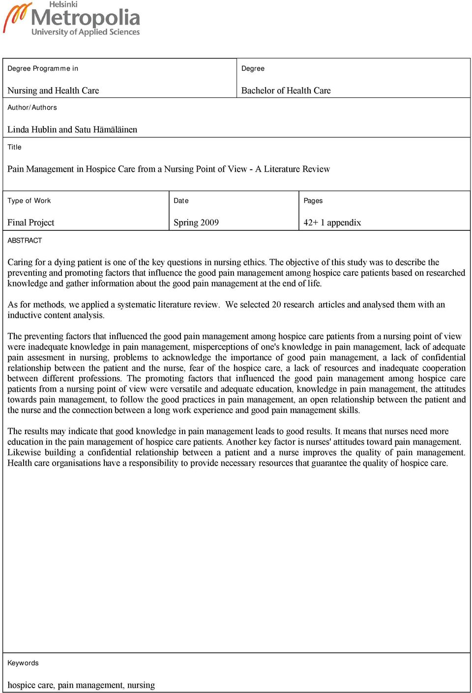 The objective of this study was to describe the preventing and promoting factors that influence the good pain management among hospice care patients based on researched knowledge and gather
