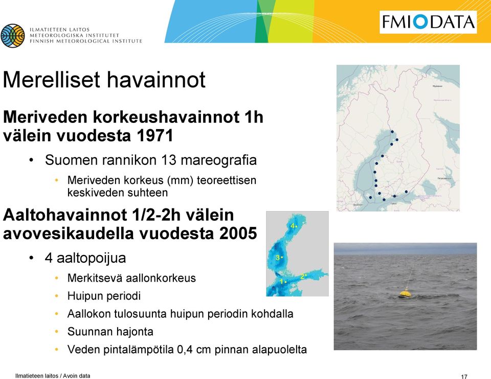 avovesikaudella vuodesta 2005 4 aaltopoijua Merkitsevä aallonkorkeus Huipun periodi Aallokon