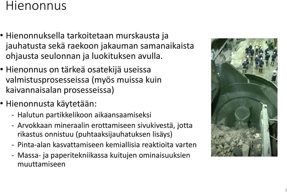 Hienonnus on tärkeä osatekijä useissa valmistusprosesseissa (myös muissa kuin kaivannaisalan prosesseissa) Hienonnusta käytetään: -