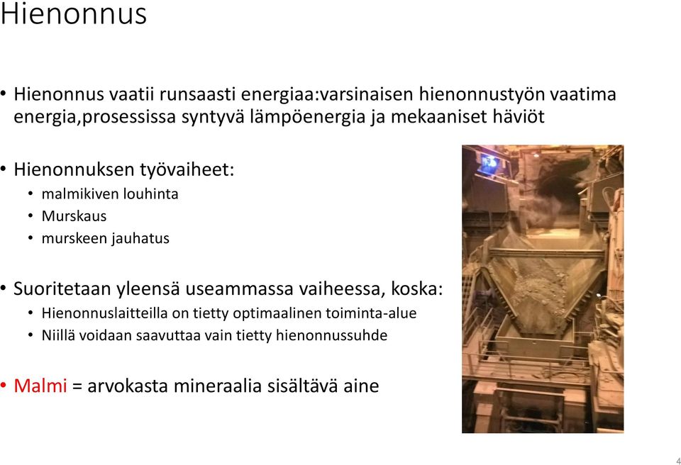 jauhatus Suoritetaan yleensä useammassa vaiheessa, koska: Hienonnuslaitteilla on tietty optimaalinen