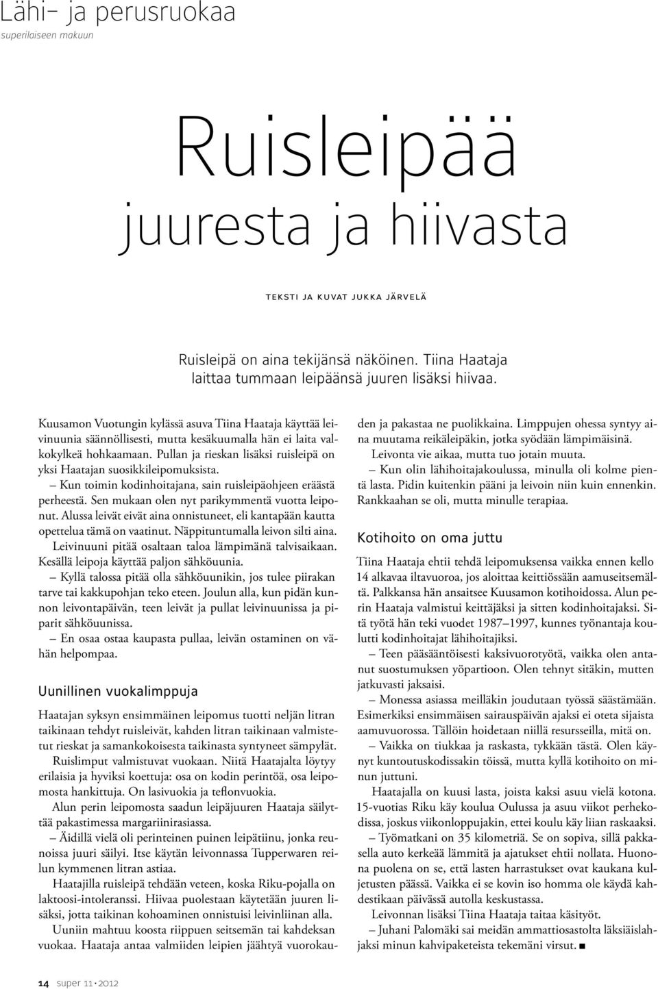 Kuusamon Vuotungin kylässä asuva Tiina Haataja käyttää leivinuunia säännöllisesti, mutta kesäkuumalla hän ei laita valkokylkeä hohkaamaan.