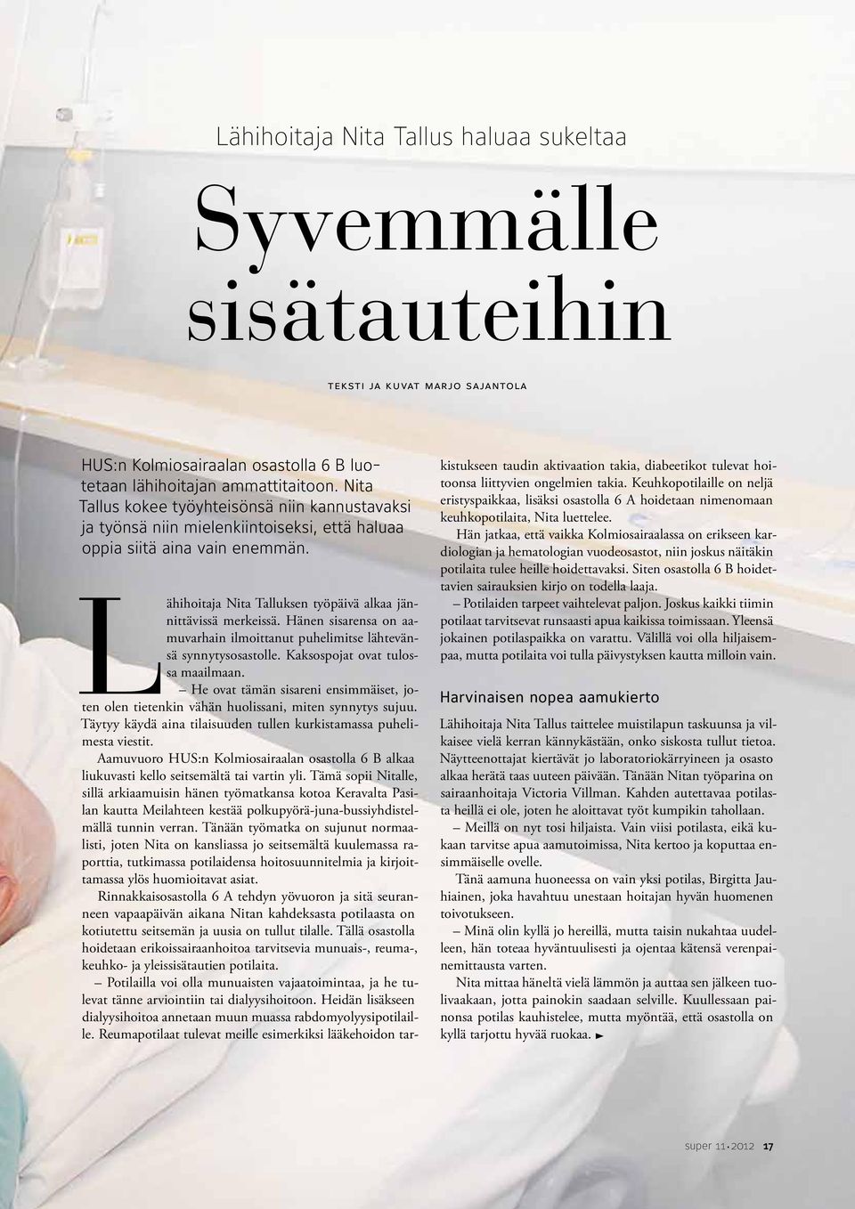 Hänen sisarensa on aamuvarhain ilmoittanut puhelimitse lähtevänsä synnytysosastolle. Kaksospojat ovat tulossa maailmaan.