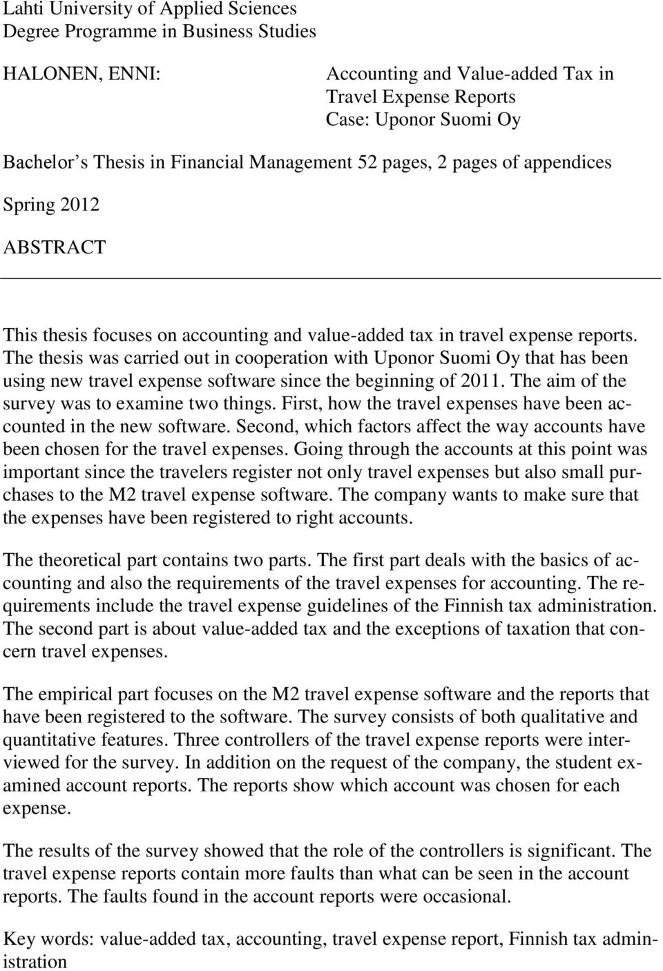 The thesis was carried out in cooperation with Uponor Suomi Oy that has been using new travel expense software since the beginning of 2011. The aim of the survey was to examine two things.