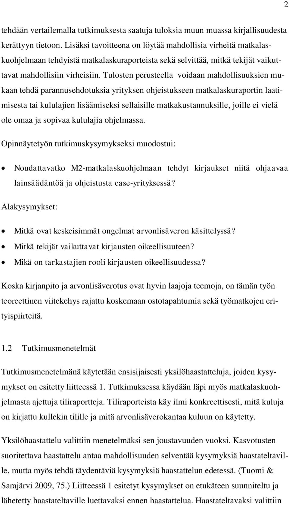 Tulosten perusteella voidaan mahdollisuuksien mukaan tehdä parannusehdotuksia yrityksen ohjeistukseen matkalaskuraportin laatimisesta tai kululajien lisäämiseksi sellaisille matkakustannuksille,