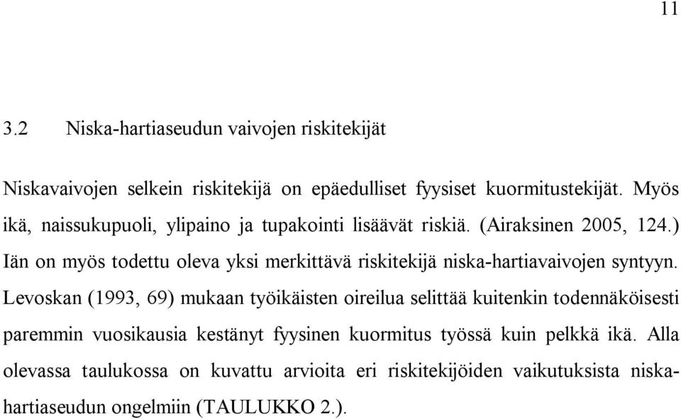 ) Iän on myös todettu oleva yksi merkittävä riskitekijä niska-hartiavaivojen syntyyn.