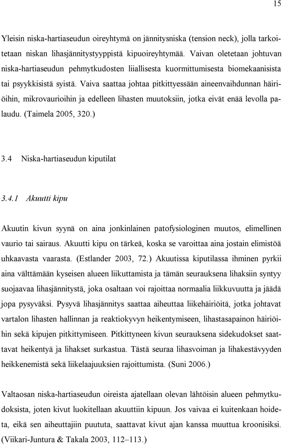 Vaiva saattaa johtaa pitkittyessään aineenvaihdunnan häiriöihin, mikrovaurioihin ja edelleen lihasten muutoksiin, jotka eivät enää levolla palaudu. (Taimela 2005, 320.) 3.