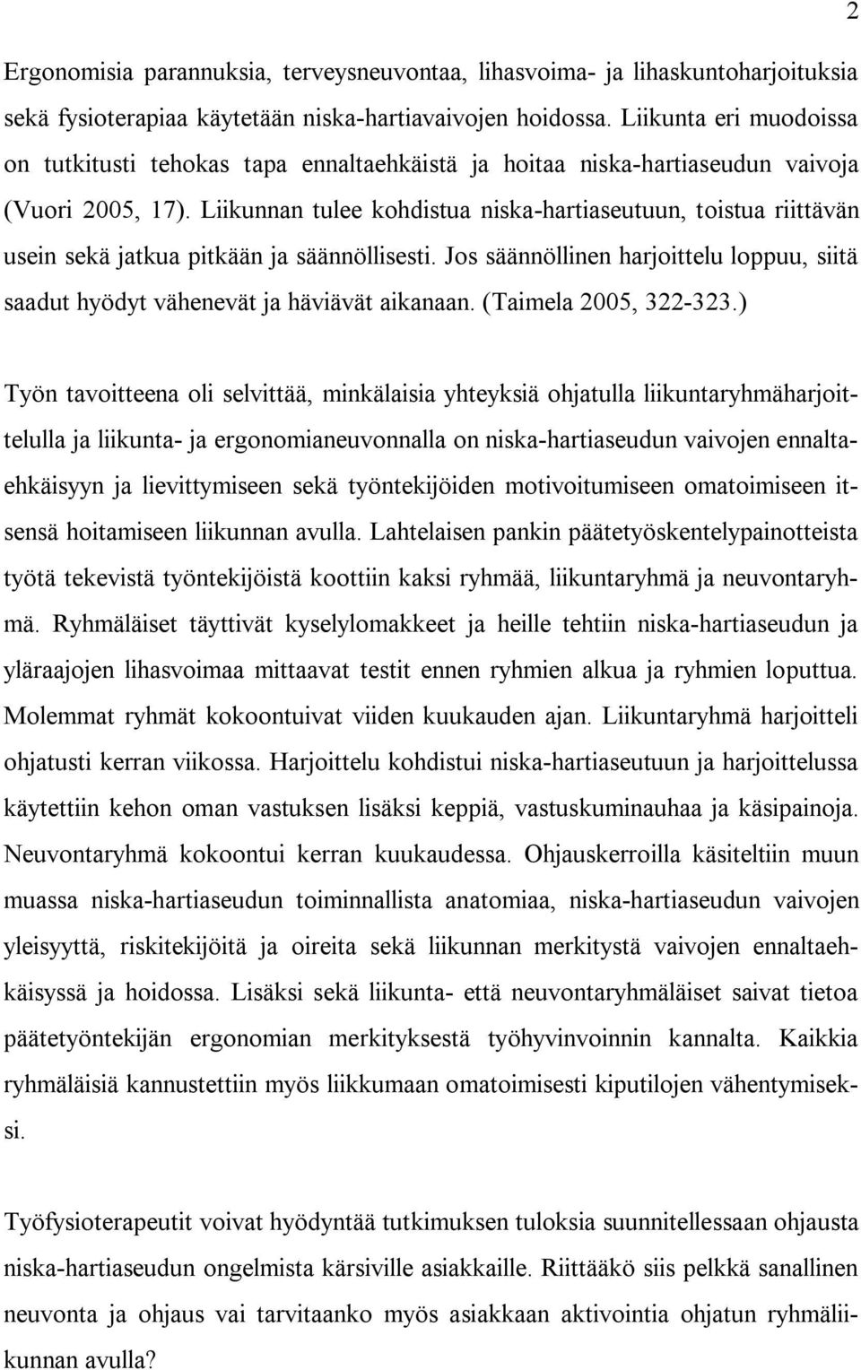 Liikunnan tulee kohdistua niska-hartiaseutuun, toistua riittävän usein sekä jatkua pitkään ja säännöllisesti. Jos säännöllinen harjoittelu loppuu, siitä saadut hyödyt vähenevät ja häviävät aikanaan.