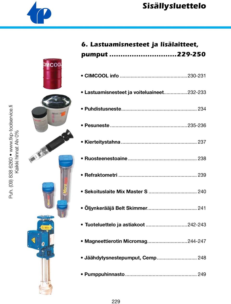 ..235-236 Kierteitystahna... 237 Ruosteenestoaine... 238 Refraktometri... 239 Sekoituslaite Mix Master S.